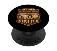 Only The Best Men Do Woddwork In Their Sixties Old Carpenter PopSockets Adhesive PopGrip