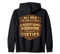Only The Best Men Do Woddwork In Their Sixties Old Carpenter Zip Hoodie