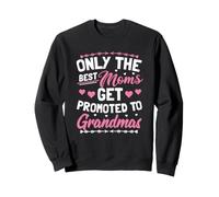 Only The Best Moms Get Promoted To Grandmas To Be Sweatshirt