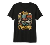 Only The Best Mums Get Promoted to be Nanny Premium T-Shirt