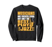 Only The Best Musicians Play Jazz Funny Quote Sweatshirt