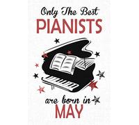 Only The Best Pianists Are Born in MAY: Piano player gifts, This Piano Notebook Piano Journal is 6x9in size 120 lined ruled pages. Great for Birthdays ... Kids. Piano gifts for students and teachers.