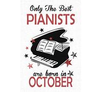 Only The Best Pianists Are Born in OCTOBER: Piano player gifts, This Piano Notebook Piano Journal is 6x9in size 120 lined ruled pages. Great for ... Kids. Piano gifts for students and teachers.
