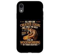 Only The Best Still Do Woodworking In Their Eighties Case for iPhone XR