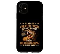 Only The Best Still Do Woodworking In Their Sixties Case for iPhone 11