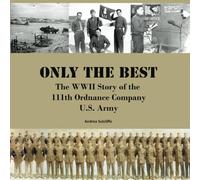 Only the Best: The WWII Story of the 111th Ordnance Company (MM), U.S. Army