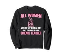 Only the Finest Women Become Amazing Science Teacher Sweatshirt