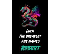 Only The Greatest Are Named ROBERT: funny notebook for ROBERTs, cute journal for writing journaling & note taking at home office work school ... christmas gag gift for women men teen friend
