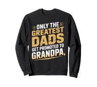 Only the Greatest Dads Get Promoted to Grandpa Announcement Sweatshirt