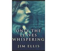 Only The Leaves Whispering (The Last Hundred)