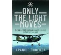 Only The Light Moves : Flying Covert Reconnaissance Missions in the Vietnam War