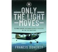 Only The Light Moves: Flying Covert Reconnaissance Missions in the Vietnam War
