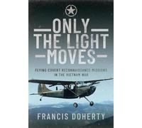 Only The Light Moves: Flying Covert Reconnaissance Missions in the Vietnam War