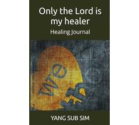 Only the Lord is my healer: Healing Journal