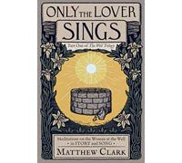 Only The Lover Sings: Meditations on the Woman at the Well (The Well Trilogy)