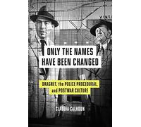 Only the Names Have Been Changed: Dragnet, the Police Procedural, and Postwar Culture
