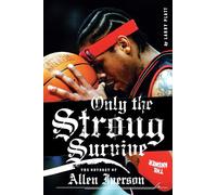 Only the Strong Survive: The Odyssey of Allen Iverson