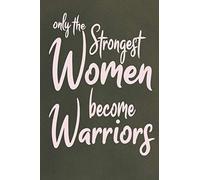Only the strong women become warriors: Journal, Lined notebook & diary to write in, warriors Gifts for women, 110 pages 6x9 in