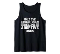 Only The Strongest Men Become Adoptive Dads Father's Day Tank Top