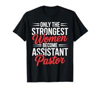 Only The Strongest Women Become Assistant Pastor Motivation T-Shirt