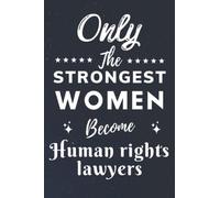 Only The Strongest Women Become Human rights lawyers: Lined Notebook Journal Birthday Present for Women Human rights lawyers - Mothers Day gift for Human rights lawyers - 110 pages