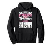 Only the Strongest Women Become Interior Designers Gifts Pullover Hoodie