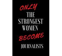 Only the Strongest Women Become Journalists Notebook Gift: Lined journal / Notebook gift 100 Pages 6x9 Soft cover matte finish