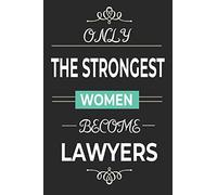 Only the Strongest Women Become Lawyers: lined paper lawyer notebook, female lawyer strong women journal, law school student graduation gift idea
