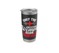 Only the Strongest Women Become Nurses Stainless Steel Insulated Tumbler