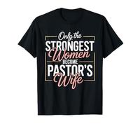 Only The Strongest Women Become Pastor's Wife Motivational T-Shirt
