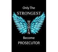 Only The Strongest Women Become PROSECUTOR: Notebook Lined Journal Gift For Strong Women And Smart Help You To Achieve Your Goal For All Ages