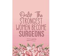 Only The Strongest Women Become Surgeons: Cute Surgeon Gifts For Women - Blank Lined Notebook Journal