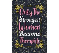 Only The Strongest Women Become Therapists Journal: Therapist Gifts for Women, Lined Writing Notebook, 6 x 9 Inches - 120 Pages