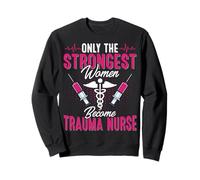 Only the Strongest Women Become Trauma Nurse Gifts Sweatshirt