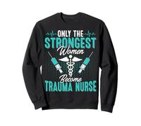 Only the Strongest Women Become Trauma Nurse Gifts Sweatshirt