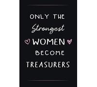 Only the Strongest Women Become Treasurers: Blank Lined Notebook/Journal, 6x9 inch format, wonderful birthday gift, Christmas gift, gift for co-workers …Funny professional Notebook for women and men.