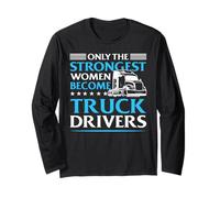 Only The Strongest Women Become Truck Drivers Long Sleeve T-Shirt