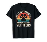 Only The Strongest Women Become Vet Techs, Vet Technician T-Shirt