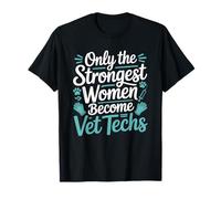 Only The Strongest Women Become Vet Techs, Veterinary Tech T-Shirt