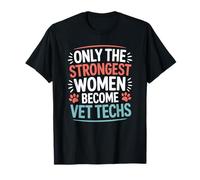 Only The Strongest Women Become Vet Techs, Veterinary Tech T-Shirt