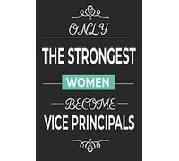 Only the Strongest Women Become Vice Principals: Lined notebook school vice principal present for women, vice principal retirement gift idea, assistant principal quotes journal