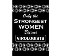 Only The Strongest WOMEN Become VIROLOGISTS: Virus Vector, Dotted & Lined Notebook, Dot Grid and Ruled Journal, Dual Diary for Writing / Note Taking, ... Gifts for Women Who Have Careers in Virology