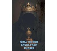 Only the Sun Saves From Curses