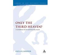Only the Third Heaven?: 2 Corinthians 12.1-10 and Heavenly Ascent: 313 (The Library of New Testament Studies)