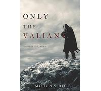 Only the Valiant (The Way of Steel-Book 2)