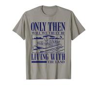 Only Then Will We Truly Be Living with The Land Pontoon Meme T-Shirt