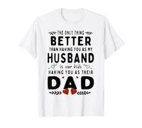 Only Thing Better Than Having You as My Husband is a Dad T-Shirt