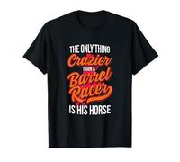 Only Thing Crazier Than A Barrel Racer Is His Horse apparel T-Shirt