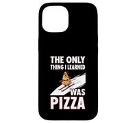 Only Thing I Learned Was Pizza Funny Ski Quote Case for iPhone 15