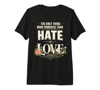 Only Thing More Powerful Than Hate is Love Premium T-Shirt